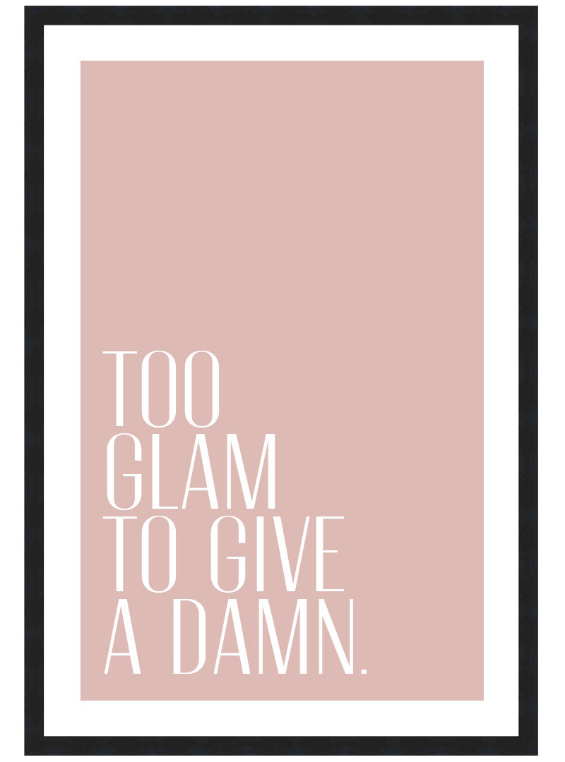 Too Glam to Give a Damn Poster, Glam Wall Art, Fashion Style Decor Print
