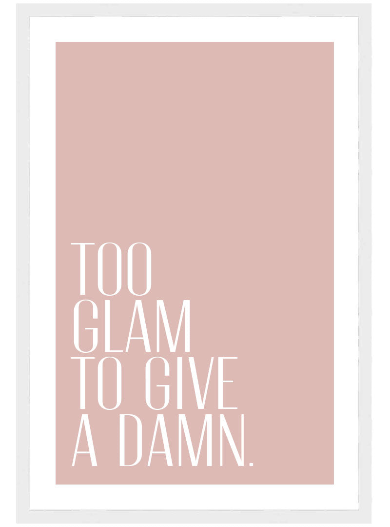 Too Glam to Give a Damn Poster, Glam Wall Art, Fashion Style Decor Print